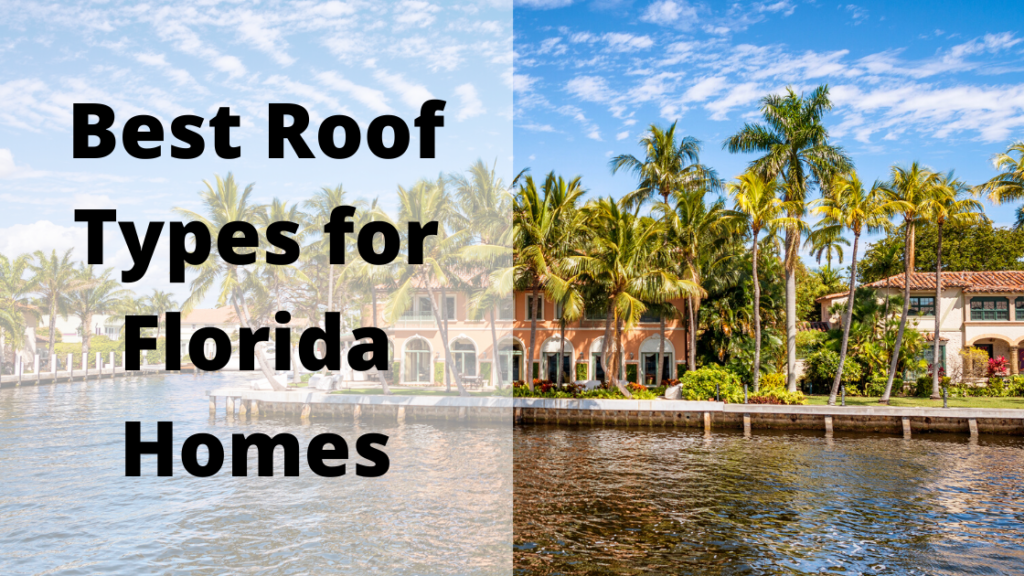 Best Types of Roofs for Your Florida Home